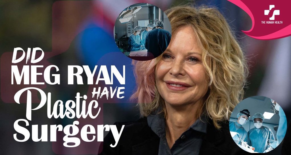 Did Meg Ryan Have Plastic Surgery? Eye-Opening Look

