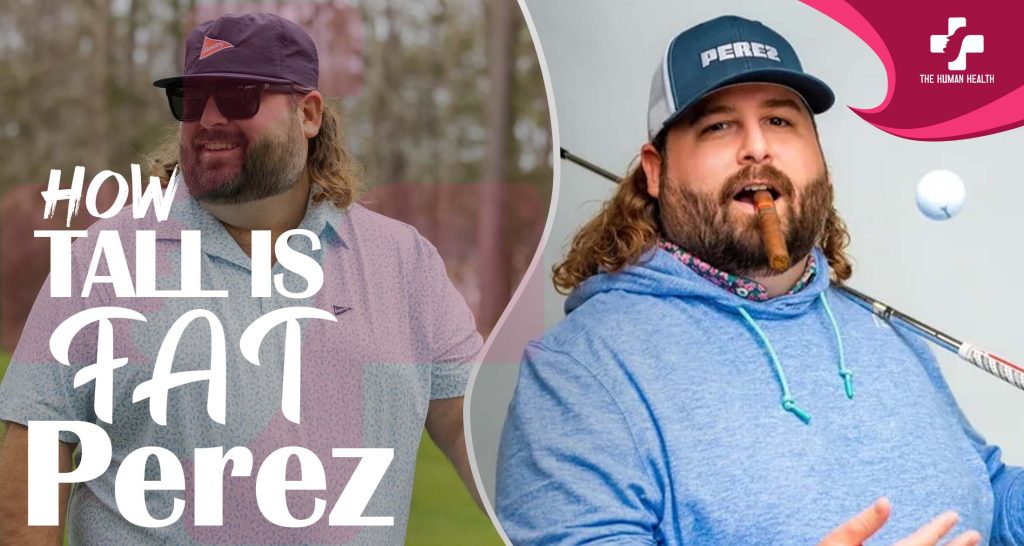 How Tall Is Fat Perez? Powerful New Insight