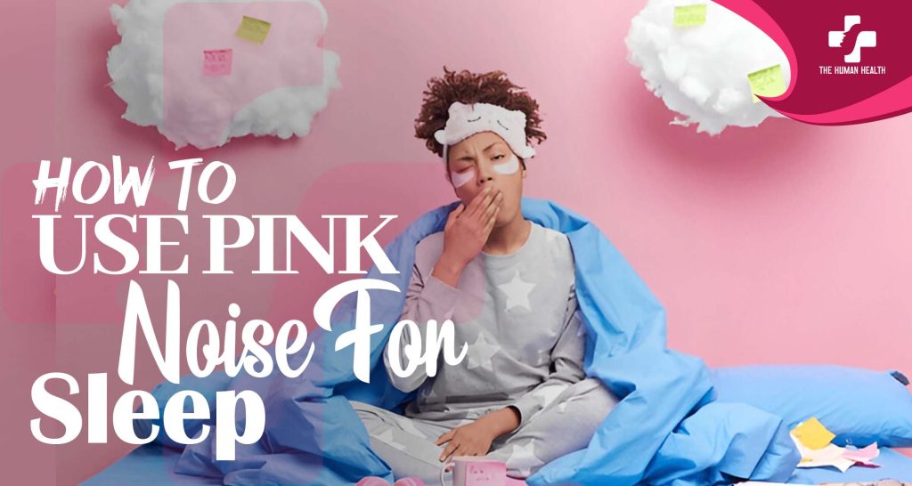 How to Use Pink Noise for Sleep: Amazing Hack