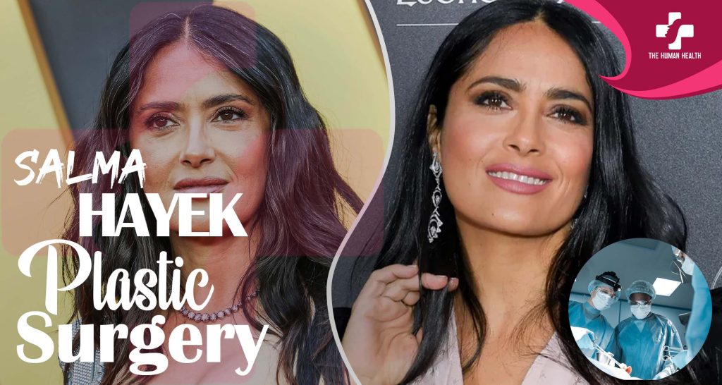 Salma Hayek Plastic Surgery: Eye-Opening New Look