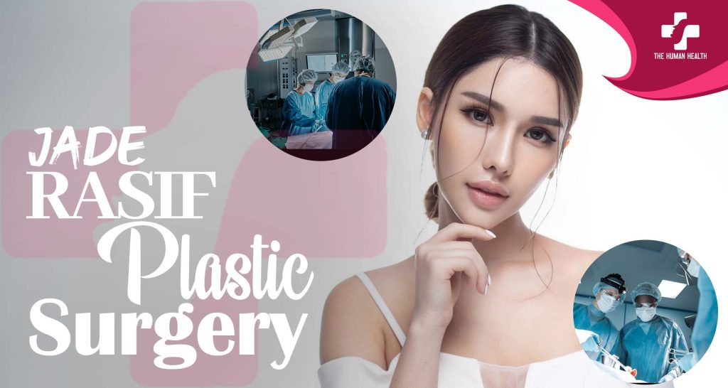 Jade Rasif Plastic Surgery: Insider Look You Need