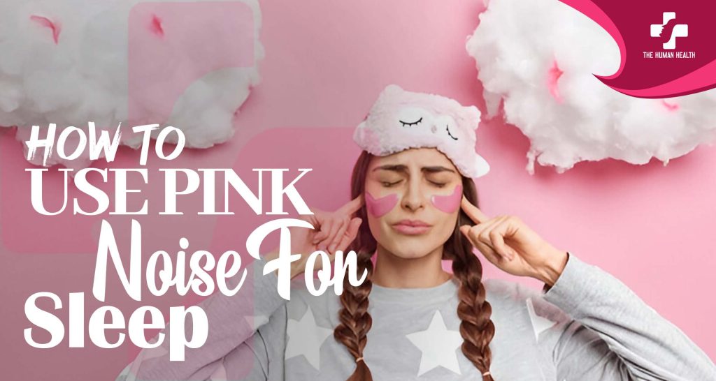 How to Use Pink Noise for Sleep: Amazing Hack