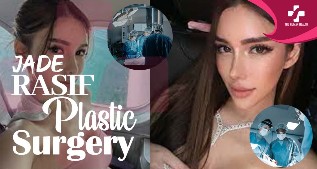 Jade Rasif Plastic Surgery: Insider Look You Need