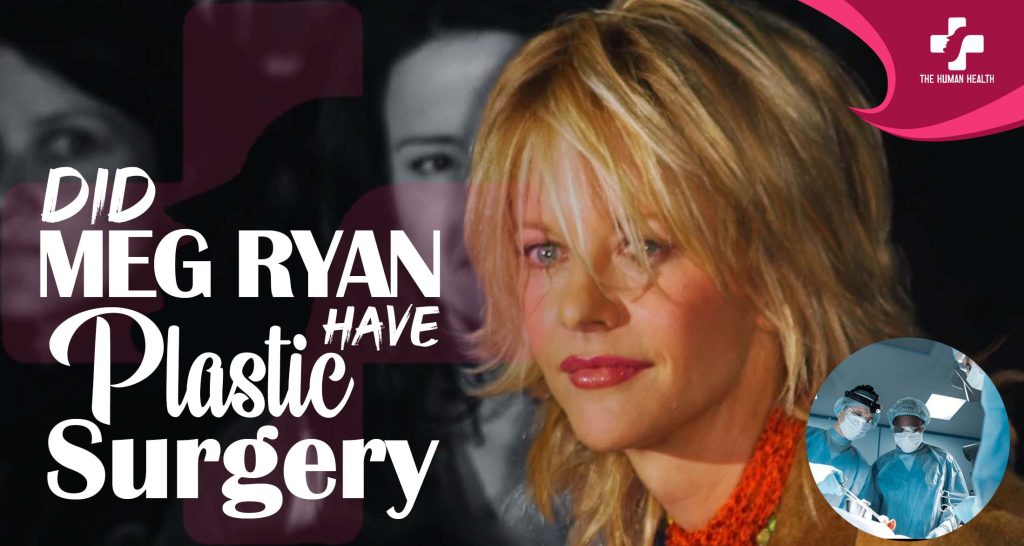 Did Meg Ryan Have Plastic Surgery? Eye-Opening Look
