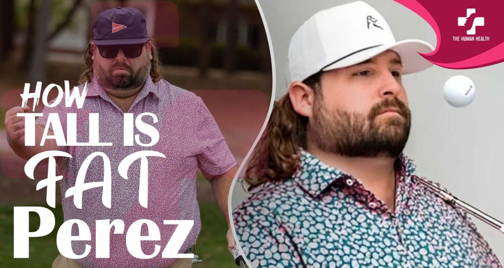 How Tall Is Fat Perez? Powerful New Insight