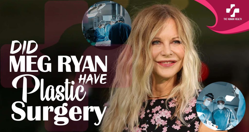Did Meg Ryan Have Plastic Surgery? Eye-Opening Look
