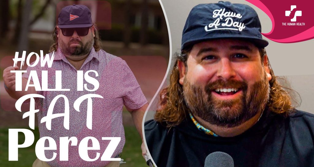 How Tall Is Fat Perez? Powerful New Insight