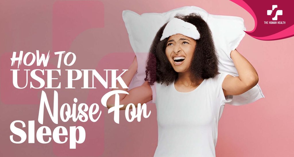 How to Use Pink Noise for Sleep: Amazing Hack