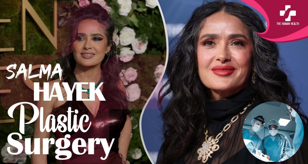 Salma Hayek Plastic Surgery: Eye-Opening New Look