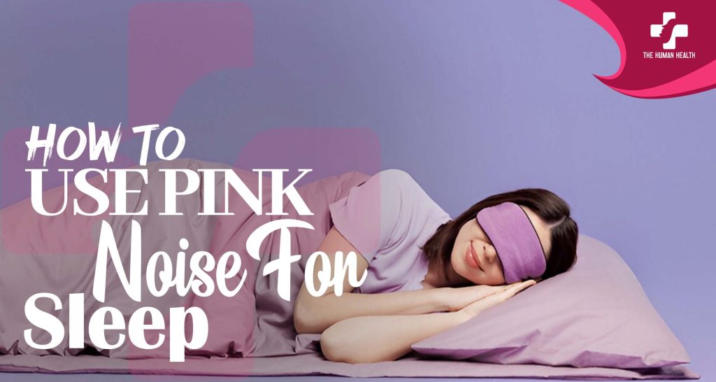 How to Use Pink Noise for Sleep: Amazing Hack