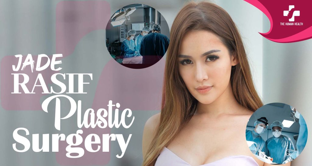 Jade Rasif Plastic Surgery: Insider Look You Need
