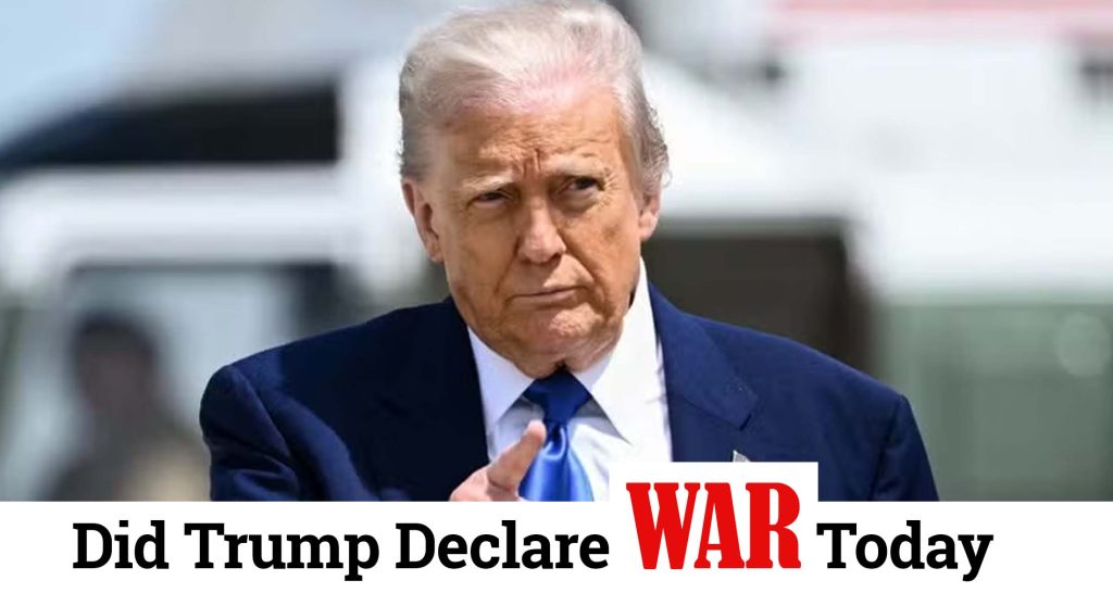 Did Trump Declare War Today
